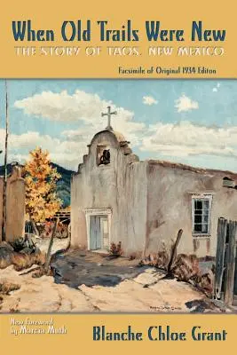 Als alte Pfade noch neu waren: Die Geschichte von Taos, New Mexico, Faksimile der Originalausgabe von 1934 - When Old Trails Were New: The Story of Taos, New Mexico, Facsimile of Original 1934 Edition