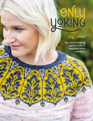 Nur Maschen: Top-Down-Strickmuster für 12 nahtlose Pullover - Only Yoking: Top Down Knitting Patterns for 12 Seamless Sweaters