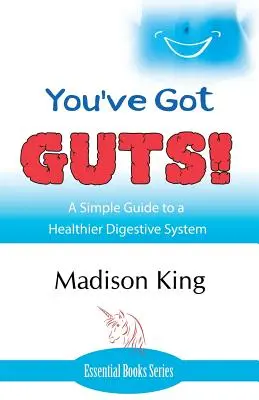 Sie haben GUTS! Ein einfacher Leitfaden für ein gesünderes Verdauungssystem - You've Got GUTS! A Simple Guide to a Healthier Digestive System