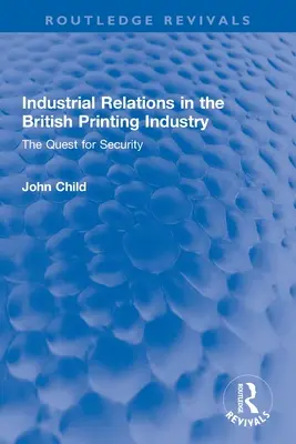 Arbeitsbeziehungen in der britischen Druckindustrie: Das Streben nach Sicherheit - Industrial Relations in the British Printing Industry: The Quest for Security