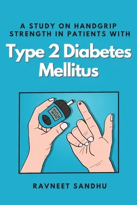 Eine Studie zur Handgriffstärke bei Patienten mit Diabetes mellitus Typ 2 - A Study on Handgrip Strength in Patients With Type 2 Diabetes Mellitus