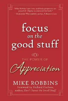 Konzentrieren Sie sich auf die guten Dinge: Die Kraft der Wertschätzung - Focus on the Good Stuff: The Power of Appreciation