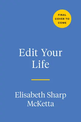 Bearbeiten Sie Ihr Leben: Ein Handbuch für ein bewusstes Leben in einer chaotischen Welt - Edit Your Life: A Handbook for Living with Intention in a Messy World