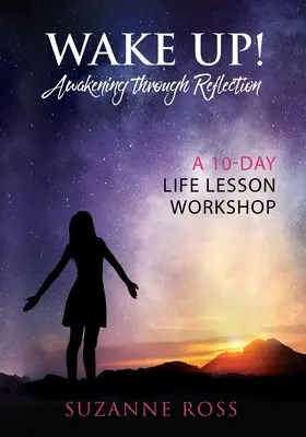 Aufwachen! Erwachen durch Reflexion: Ein 10-tägiger Workshop zur Lebenskunde - Wake Up! Awakening Through Reflection: A 10-Day Life Lesson Workshop