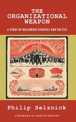 Die organisatorische Waffe: Eine Studie über die Strategie und Taktik der Bolschewiki - The Organizational Weapon: A Study of Bolshevik Strategy and Tactics