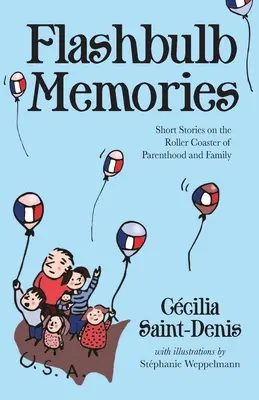 Flashbulb Memories: Kurzgeschichten über die Achterbahn von Elternschaft und Familie - Flashbulb Memories: Short Stories on the Roller Coaster of Parenthood and Family