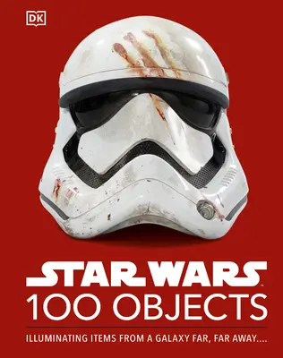 Star Wars 100 Objekte: Beleuchtete Gegenstände aus einer weit, weit entfernten Galaxie.... - Star Wars 100 Objects: Illuminating Items from a Galaxy Far, Far Away....