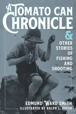Die Chronik einer Tomatendose: Und andere Geschichten vom Fischen und Schießen - A Tomato Can Chronicle: And Other Stories of Fishing and Shooting