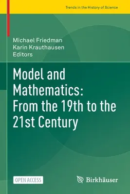 Modell und Mathematik: Vom 19. bis zum 21. Jahrhundert - Model and Mathematics: From the 19th to the 21st Century