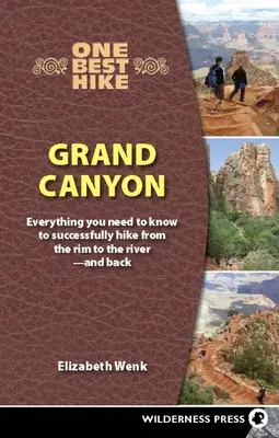 Eine der besten Wanderungen: Grand Canyon: Alles, was Sie wissen müssen, um erfolgreich vom Rand zum Fluss zu wandern - und zurück - One Best Hike: Grand Canyon: Everything You Need to Know to Successfully Hike from the Rim to the River--And Back