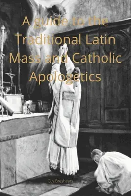 Ein Leitfaden für Katecheten zur traditionellen lateinischen Messe und zur katholischen Apologetik - A Catechist guide to the Traditional Latin Mass and Catholic Apologetics