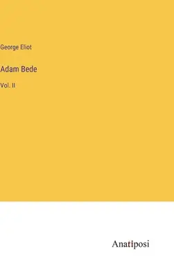 Adam Bede: Bd. II - Adam Bede: Vol. II