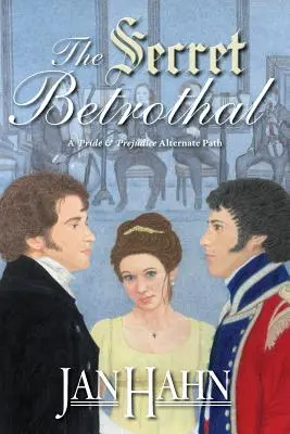 Die geheime Verlobung - Ein alternativer Weg zu Stolz und Vorurteil - The Secret Betrothal - A Pride and Prejudice Alternate Path