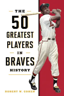 Die 50 größten Spieler in der Geschichte der Braves - The 50 Greatest Players in Braves History