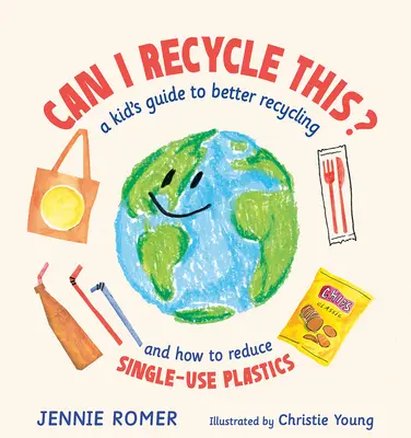 Kann ich das recyceln? Ein Leitfaden für Kinder zu besserem Recycling und zur Reduzierung von Einwegkunststoffen - Can I Recycle This?: A Kid's Guide to Better Recycling and How to Reduce Single-Use Plastics