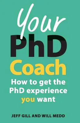Ihr PhD-Coach: Wie Sie die gewünschte PhD-Erfahrung machen - Your PhD Coach: How to Get the PhD Experience You Want