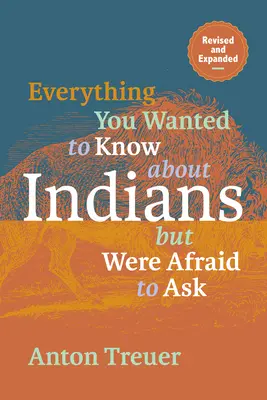 Alles, was Sie schon immer über Indianer wissen wollten, aber nicht zu fragen wagten: Überarbeitete und erweiterte Fassung - Everything You Wanted to Know about Indians But Were Afraid to Ask: Revised and Expanded