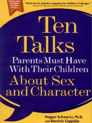 Zehn Gespräche, die Eltern mit ihren Kindern über Sex und Charakter führen müssen - Ten Talks Parents Must Have with Their Children about Sex and Character