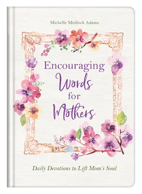 Ermutigende Worte für Mütter: Tägliche Andachten für die Seele der Mutter - Encouraging Words for Mothers: Daily Devotions to Lift Mom's Soul