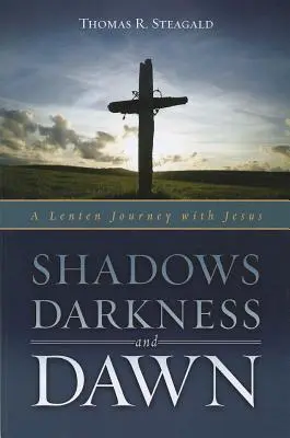 Schatten, Dunkelheit und Morgengrauen: Eine Fastenreise mit Jesus - Shadows, Darkness, and Dawn: A Lenten Journey with Jesus