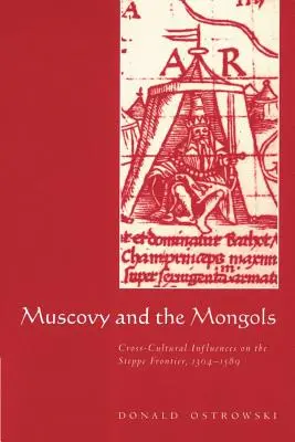 Moskowien und die Mongolen: Interkulturelle Einflüsse an der Steppengrenze, 1304-1589 - Muscovy and the Mongols: Cross-Cultural Influences on the Steppe Frontier, 1304-1589