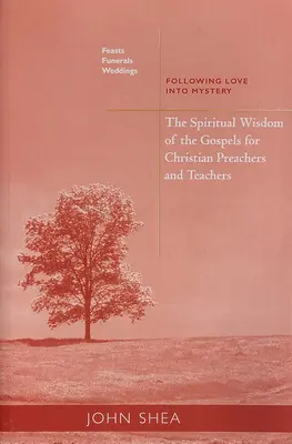Geistliche Weisheit aus den Evangelien für christliche Prediger und Lehrer: Feste, Beerdigungen und Hochzeiten: Der Liebe ins Mysterium folgen - Spiritual Wisdom of the Gospels for Christian Preachers and Teachers: Feasts, Funerals, and Weddings: Following Love Into Mystery