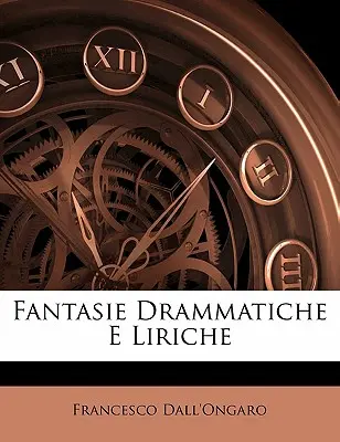 Dramatische Fantasie und Lyrik - Fantasie Drammatiche E Liriche