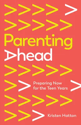 Elternschaft im Voraus: Sich jetzt auf die Teenagerjahre vorbereiten - Parenting Ahead: Preparing Now for the Teen Years
