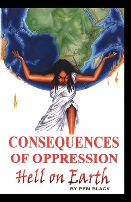 Die Folgen der Unterdrückung: Hölle auf Erden - Consequences of Oppression: Hell on Earth