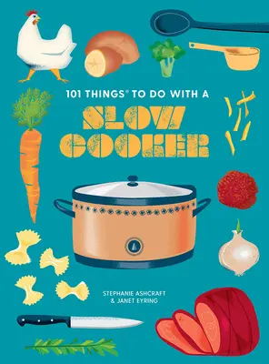 101 Dinge, die man mit einem Slow Cooker machen kann, neue Ausgabe - 101 Things to Do with a Slow Cooker, New Edition
