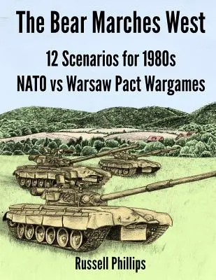 Der Bär marschiert nach Westen: 12 Szenarien für Kriegsspiele der NATO gegen den Warschauer Pakt in den 1980er Jahren - The Bear Marches West: 12 Scenarios for 1980's NATO vs Warsaw Pact Wargames