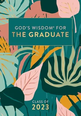 Gottes Weisheit für den Absolventen: Abschlussjahrgang 2023 - Botanisch: Neue King James Version - God's Wisdom for the Graduate: Class of 2023 - Botanical: New King James Version