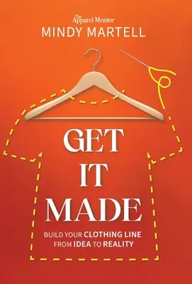 Get It Made: Bauen Sie Ihre Bekleidungslinie von der Idee bis zur Realität auf - Get It Made: Build Your Clothing Line from Idea to Reality