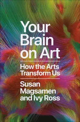 Your Brain on Art: Wie die Künste uns verändern - Your Brain on Art: How the Arts Transform Us