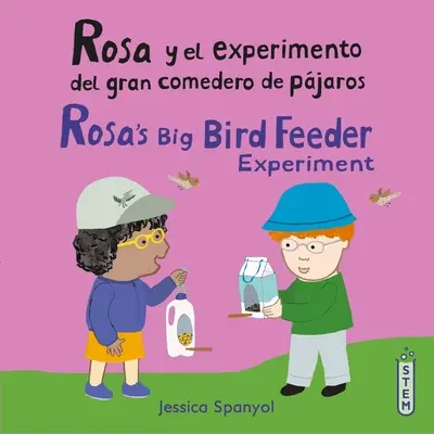 Rosa Y El Experimento del Gran Comedero de Pjaros/Rosa's Big Bird Feeder Experiment