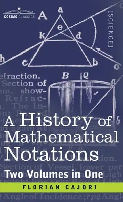 Geschichte der mathematischen Notationen (zwei Bände in einem) - History of Mathematical Notations (Two Volume in One)