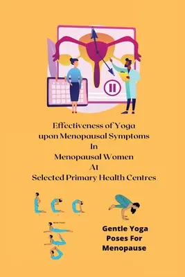 Die Wirksamkeit von Yoga auf Wechseljahrsbeschwerden bei Frauen in ausgewählten primären Gesundheitszentren - Effectiveness of Yoga upon Menopausal Symptoms in Menopausal Women at Selected Primary Health Centres