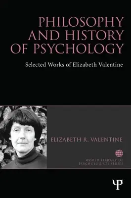 Philosophie und Geschichte der Psychologie: Ausgewählte Werke von Elizabeth Valentine - Philosophy and History of Psychology: Selected Works of Elizabeth Valentine