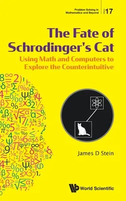 Das Schicksal von Schrödingers Katze, Die: Mit Mathematik und Computer das Kontraintuitive erforschen - Fate of Schrodinger's Cat, The: Using Math and Computers to Explore the Counterintuitive
