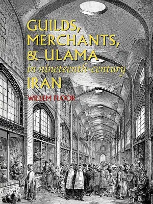 Zünfte, Kaufleute und Ulama im Iran des neunzehnten Jahrhunderts - Guilds, Merchants, and Ulama in Nineteenth-Century Iran