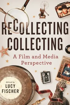 Erinnerndes Sammeln: Eine Film- und Medienperspektive - Recollecting Collecting: A Film and Media Perspective