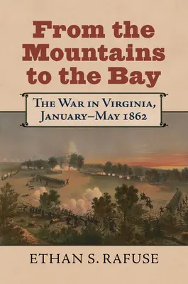 Von den Bergen zur Bucht: Der Krieg in Virginia, Januar-Mai 1862 - From the Mountains to the Bay: The War in Virginia, January-May 1862