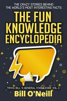 Die Fun Knowledge Encyclopedia Band 3: Die verrückten Geschichten hinter den interessantesten Fakten der Welt - The Fun Knowledge Encyclopedia Volume 3: The Crazy Stories Behind the World's Most Interesting Facts