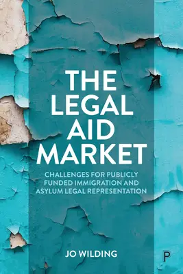 Der Markt für Prozesskostenhilfe: Herausforderungen für die öffentlich finanzierte Rechtsvertretung für Einwanderer und Asylbewerber - The Legal Aid Market: Challenges for Publicly Funded Immigration and Asylum Legal Representation