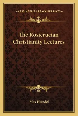 Die Rosenkreuzer-Vorlesungen zum Christentum - The Rosicrucian Christianity Lectures