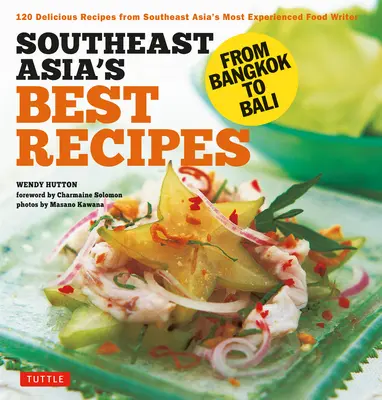 Die besten Rezepte Südostasiens: Von Bangkok bis Bali [Südostasiatisches Kochbuch, 121 Rezepte] - Southeast Asia's Best Recipes: From Bangkok to Bali [Southeast Asian Cookbook, 121 Recipes]