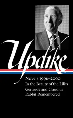 John Updike: Romane 1996-2000 (Loa #365): In der Schönheit der Lilien / Gertrude und Claudius / Rabbit Remembered - John Updike: Novels 1996-2000 (Loa #365): In the Beauty of the Lilies / Gertrude and Claudius / Rabbit Remembered