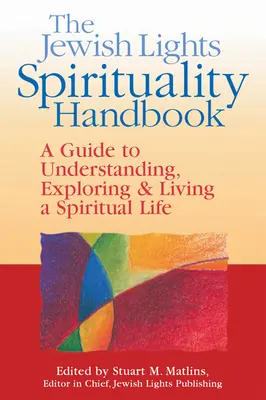 Das Handbuch der Spiritualität von Jewish Lights: Ein Leitfaden zum Verstehen, Erforschen und Leben eines spirituellen Lebens - The Jewish Lights Spirituality Handbook: A Guide to Understanding, Exploring & Living a Spiritual Life
