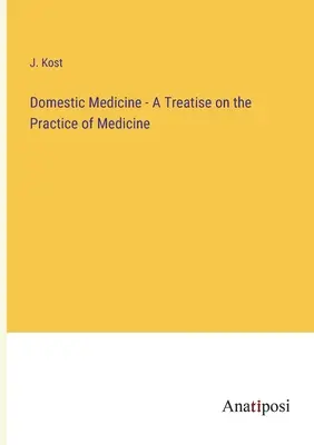 Domestic Medicine - Eine Abhandlung über die Praxis der Medizin - Domestic Medicine - A Treatise on the Practice of Medicine