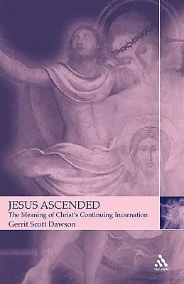 Jesus ist aufgestiegen: Die Bedeutung der fortdauernden Inkarnation Christi - Jesus Ascended: The Meaning of Christ's Continuing Incarnation